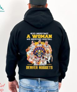 Never Underestimate A Woman Who Understands Basketball And Loves Denver Nuggets 2023 Champions Signatures T Shirt