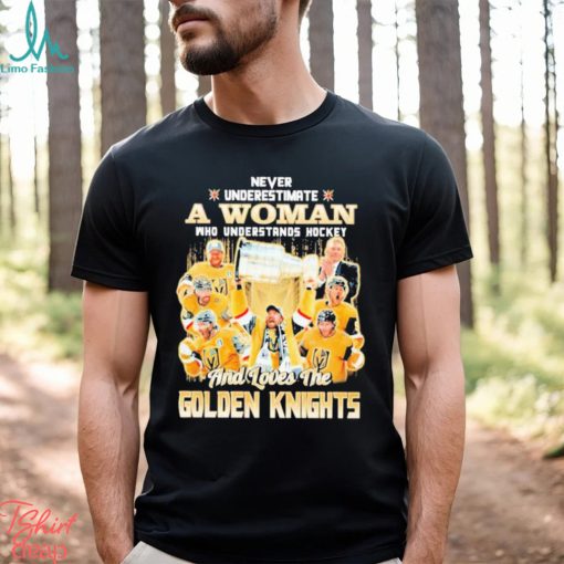 Never Underestimate A Woman Who Understands Hockey And Loves The Golden Knights T Shirt