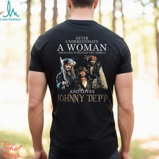 Never underestimate a woman who is a fan of pirates of the caribbean and loves johnny depp 2023 shirt