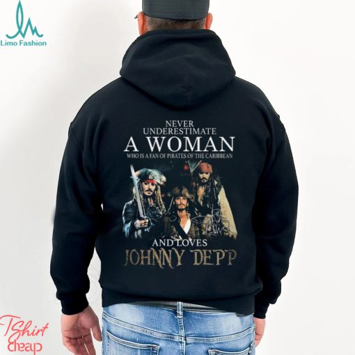 Never underestimate a woman who is a fan of pirates of the caribbean and loves johnny depp 2023 shirt