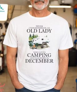 Never underestimate an old lady who love camping and was born in December 2023 shirt