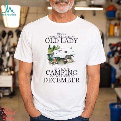 Never underestimate an old lady who love camping and was born in December 2023 shirt