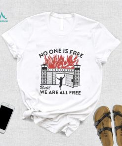 No One Is Free We Are All Free T Shirt