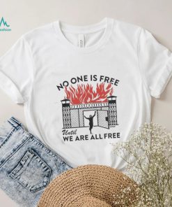 No One Is Free We Are All Free T Shirt