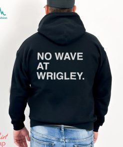 No wave at wrigley T shirt