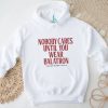 Nobody Cares Until You Wear Balatron Shirt