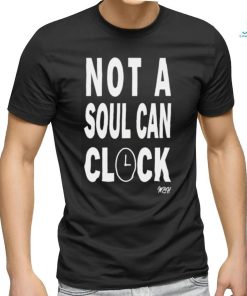 Not A Soul Can Clock Shirt