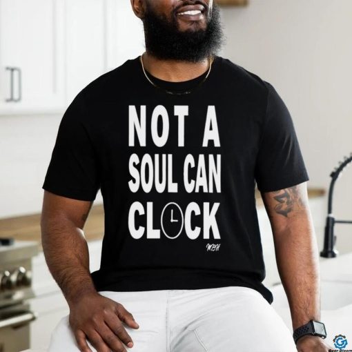 Not A Soul Can Clock Shirt