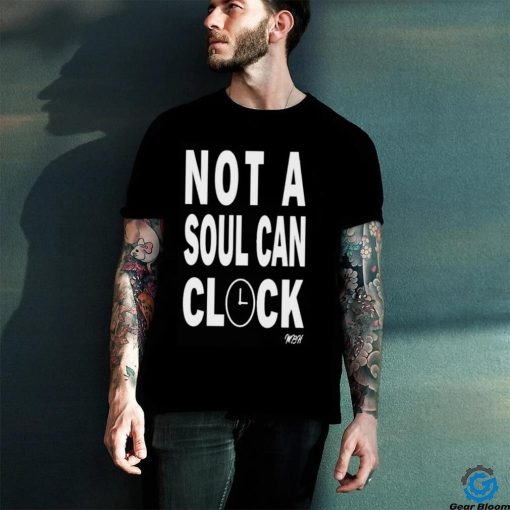 Not A Soul Can Clock Shirt