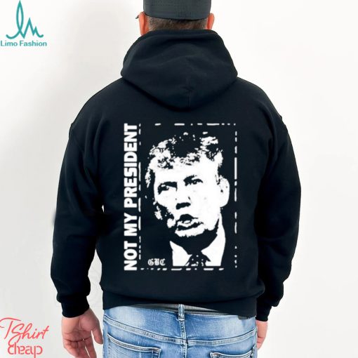 Not my President Donald Trump shirt