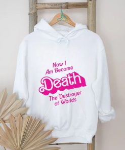 Now I am become Death the Destroyer of Worlds Barbie movie shirt