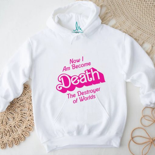 Now I am become Death the Destroyer of Worlds Barbie movie shirt