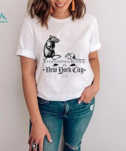 Nyc Rat Everythings Better In New York City Shirt Women T Shirt