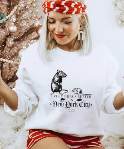 Nyc Rat Everythings Better In New York City Shirt Women T Shirt