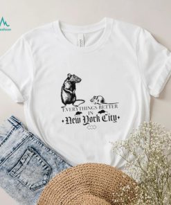 Nyc Rat Everythings Better In New York City Shirt Women T Shirt