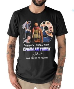 Official 10 years of 2004 2023 engin akyurek thank you for the memories signature shirt