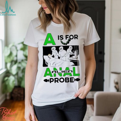 Official A Is For Anal Alien Probe Shirt