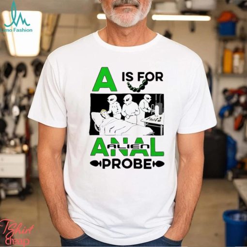 Official A Is For Anal Alien Probe Shirt