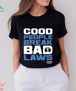 Official Aussie Bot Studio Shop Good People Break Bad Laws Topher Field Apparel shirt