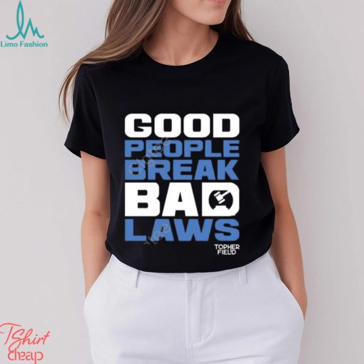 Official Aussie Bot Studio Shop Good People Break Bad Laws Topher Field Apparel shirt