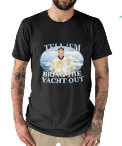 Official DJ Khaled Tell em Bring The Yacht Out shirt