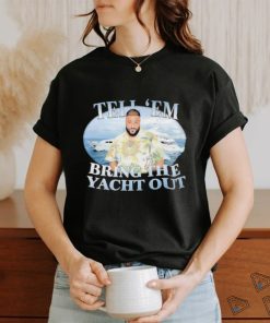 Official DJ Khaled Tell em Bring The Yacht Out shirt