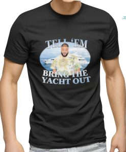 Official DJ Khaled Tell em Bring The Yacht Out shirt