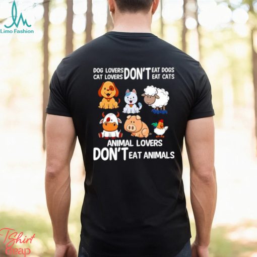 Official Dog Lovers Don’t Eat Dog Cat Lovers Don’t Eat Cat Animal Lovers Don’t Eat Animals Shirt