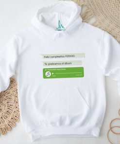 Official Feid Feliz Cumpleaños Ferxxo Te Pirateamos Al Álbum Shirt