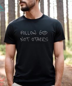 Official Follow God Not Others Tee Shirt