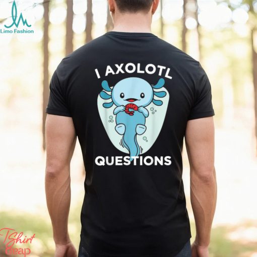 Official I Axolotl Questions Cute Axolotl Kawaii T Shirt