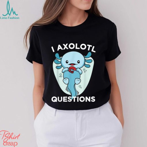 Official I Axolotl Questions Cute Axolotl Kawaii T Shirt