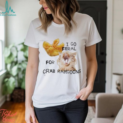 Official I Go Feral For Crab Rangoons Shirt