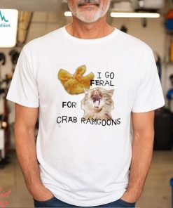 Official I Go Feral For Crab Rangoons Shirt