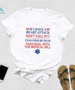 Official If I Have A Heart Attack Don’t Call 911 I’d Rather Shirt