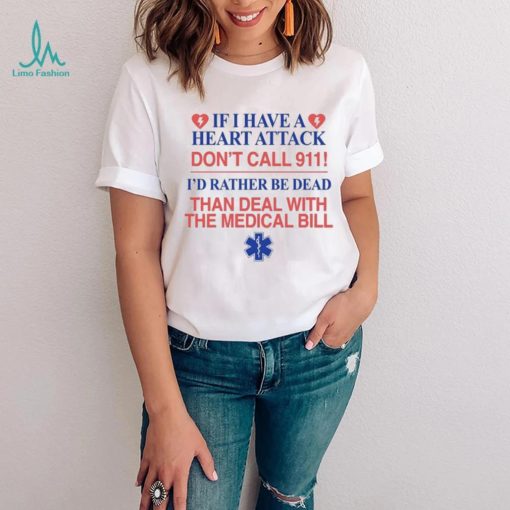 Official If I Have A Heart Attack Don’t Call 911 I’d Rather Shirt