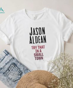 Official Jason Aldean Try That In A Small Town Shirt