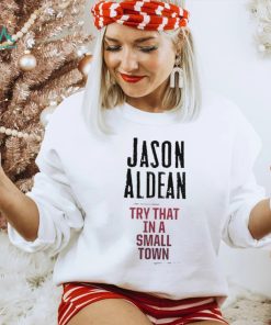 Official Jason Aldean Try That In A Small Town Shirt