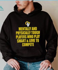 Official Los Angeles Rams mentally and physically tough players who play smart & love to compete shirt