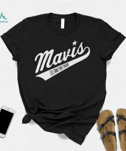 Official Mavis I’ll Take You There Shirt