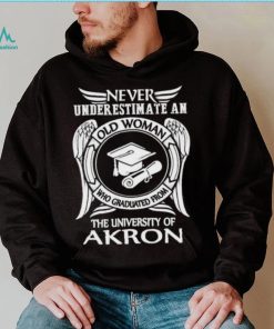 Official Never underestimate a Woman who graduated from The University of Akron shirt