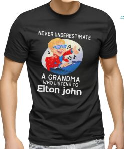 Official Never underestimate a grandma who listen to Elton John shirt