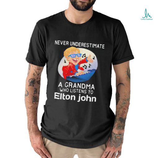 Official Never underestimate a grandma who listen to Elton John shirt