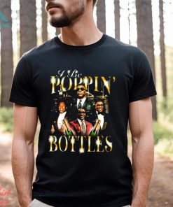 Official Not Safe For Wear Store I Be Poppin’ Bottles Shirt