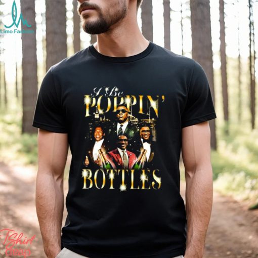 Official Not Safe For Wear Store I Be Poppin’ Bottles Shirt