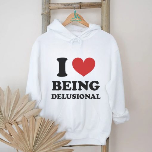 Official Product i Love Being Delusional T Shirt