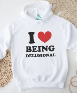 Official Product i Love Being Delusional T Shirt