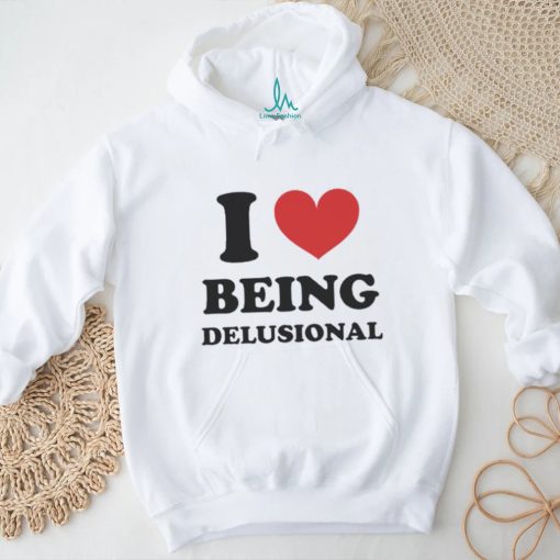 Official Product i Love Being Delusional T Shirt