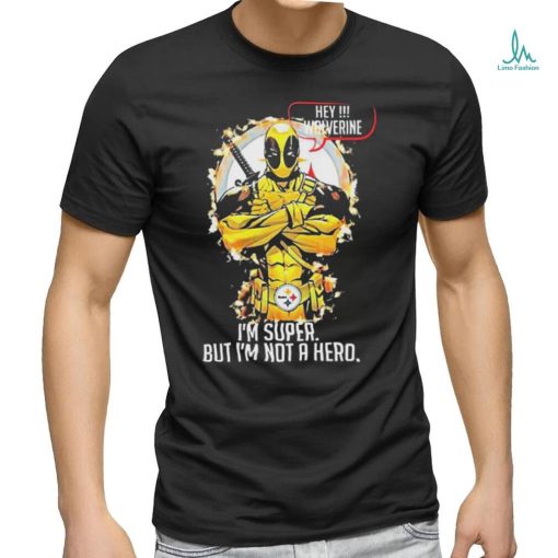Official Product pittsburgh Steelers Hey Wolverine Im Super But Im Not A Hero Shirt