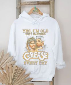 Official Product yes I’m old but I watched grease every day shirt